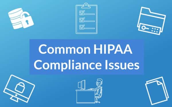 HIPAA-Compliance-Issues-600×375 7 Most Common HIPAA Compliance Issues