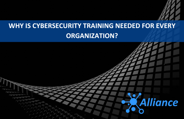 Why is Cybersecurity Training Needed for Every Organization Why is Cybersecurity Training Needed for Every Organization